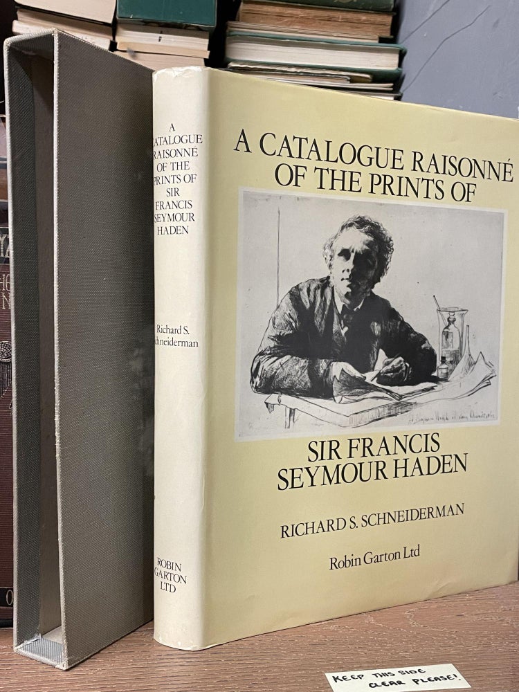 Item #86981 A Catalogue Raisonné of the Prints of Sir Francis Seymour Haden. Richard S. Schneiderman.
