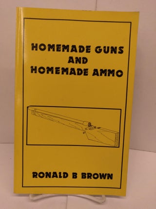 Item #87022 Homemade Guns and Homemade Ammo. Ronald B. Brown