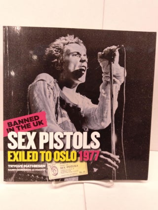 Item #87041 Sex Pistols Exiled to Oslo 1977: Banned in the UK. Trygve Mathiesen