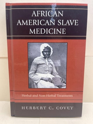 Item #87069 African American Slave Medicine: Herbal and non-Herbal Treatments. Herbert C. Covey