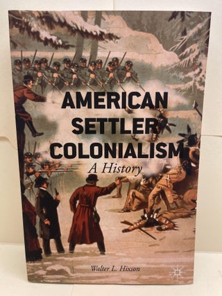 Item #87075 American Settler Colonialism: A History. W. Hixson