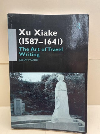 Item #87077 Xu Xiake (1586-1641) The Art of Travel Writing. Julian Ward