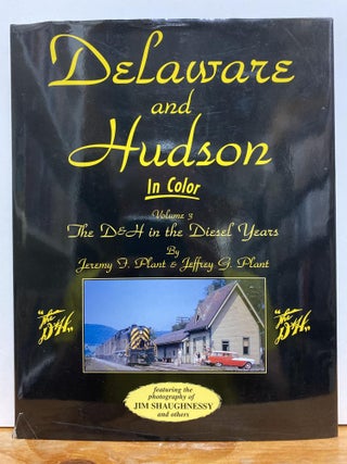 Item #87107 Delaware & Hudson in Color, Vol. 3: D&H in the Diesel Years. Jeremy F. Plant, Jeffrey...