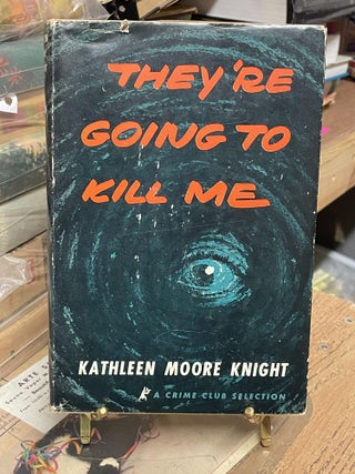 Item #87109 They're Going to Kill Me. Kathleen Moore Knight