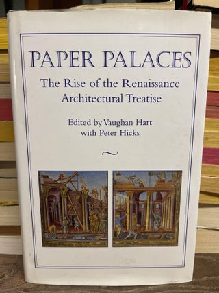 Item #87123 Paper Palaces: The Rise of the Renaissance Architectural Treatise. Vaughan Hart
