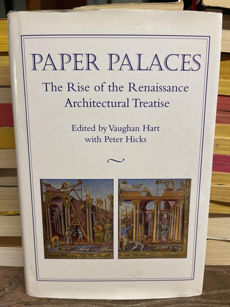 Item #87123 Paper Palaces: The Rise of the Renaissance Architectural Treatise. Vaughan Hart.