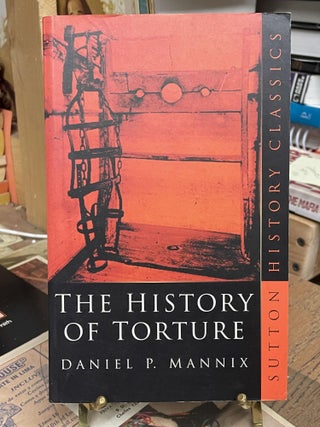 Item #87133 The History of Torture. Daniel P. Mannix