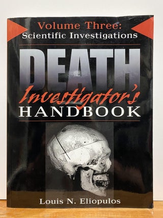 Item #87140 Death Investigator's Handbook, Vol. 3: Scientific Investigations. Louis N. Eliopulos