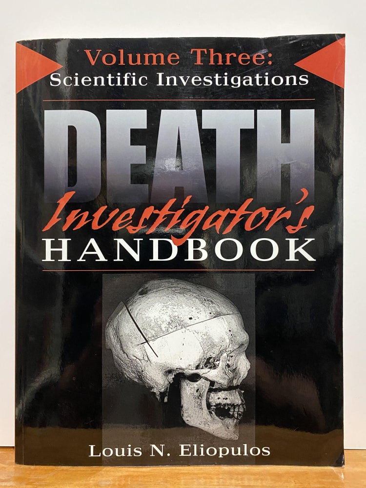 Item #87140 Death Investigator's Handbook, Vol. 3: Scientific Investigations. Louis N. Eliopulos.