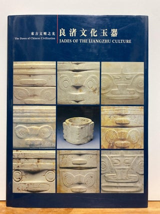 Item #87193 The Dawn of Chinese Civilization: Jades of the Liangzhu Culture. Peter Y. K. Lam