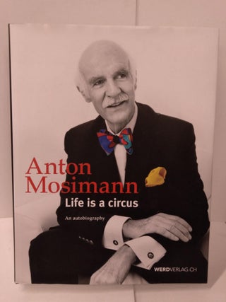 Item #87213 Life is a Circus. Anton Mosimann