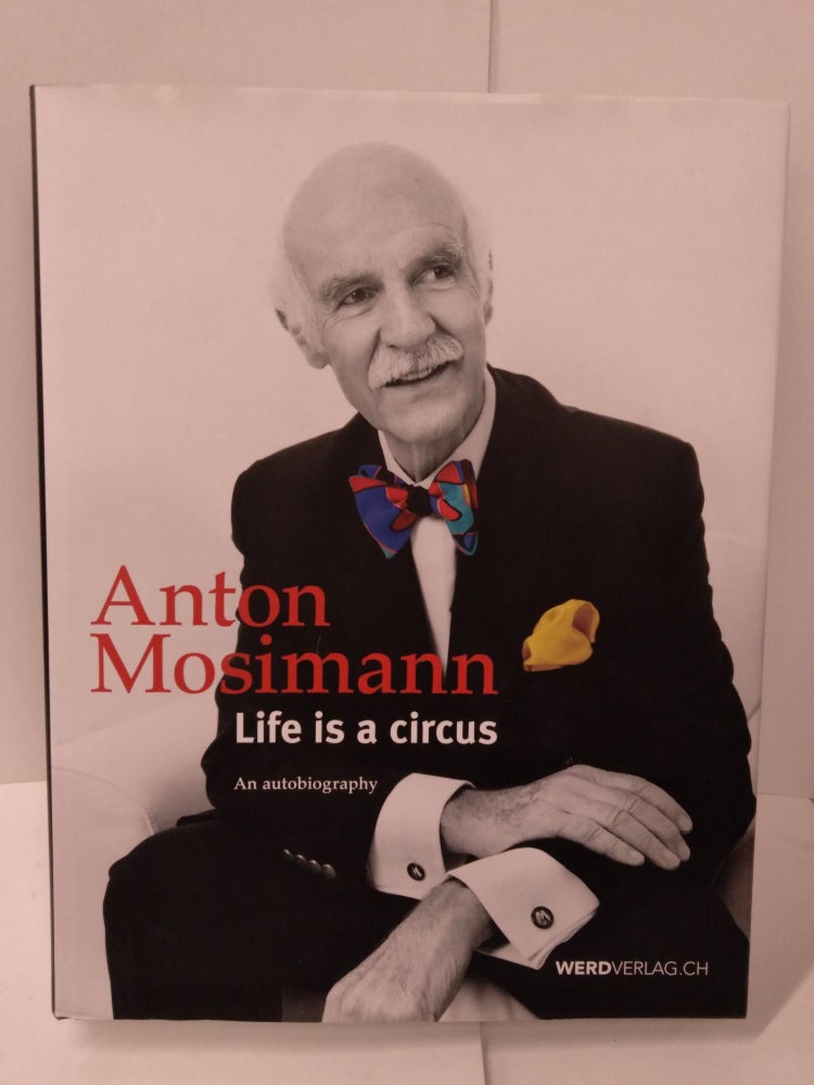 Item #87213 Life is a Circus. Anton Mosimann.