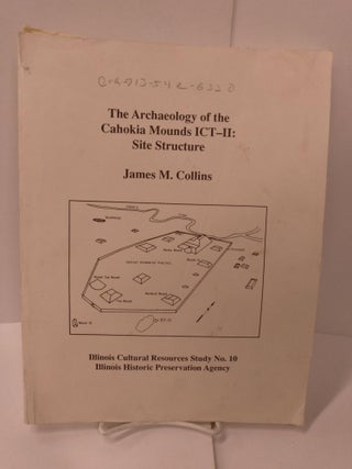 Item #87219 The Archaeology of the Cahokia Mounds ICT-II: Site Structure. James M. Collins
