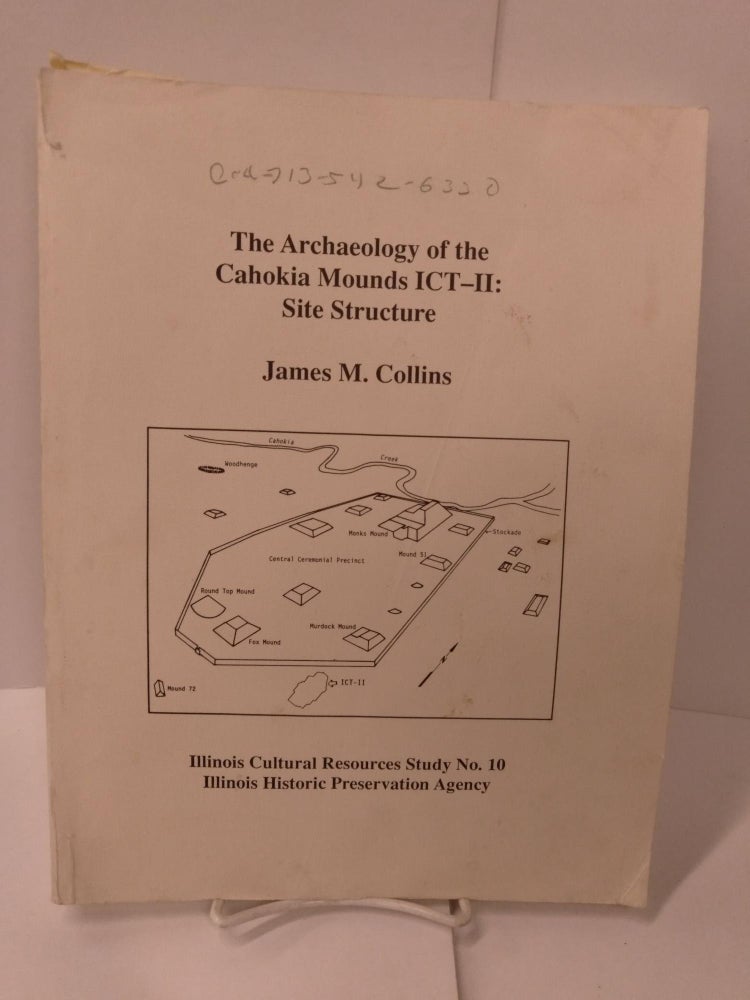 Item #87219 The Archaeology of the Cahokia Mounds ICT-II: Site Structure. James M. Collins.