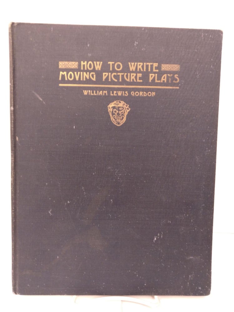 Item #87241 How to Write Moving Pictures and Plays. William Lewis Gordon.