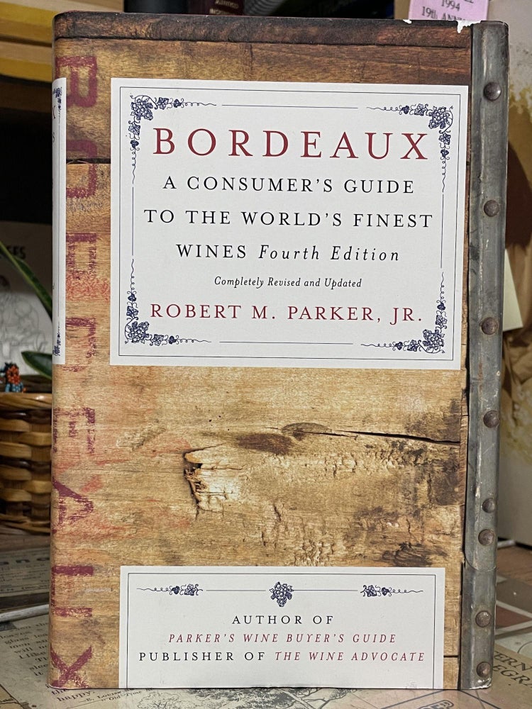 Item #87252 Bordeaux: A Consumer's Guide to the World's Finest Wines, Fourth Edition. Robert M. Parker.