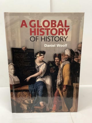 Item #87278 A Global History of History. Daniel Woolf