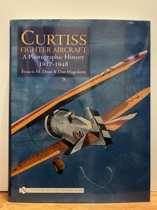 Item #87280 Curtiss Fighter Aircraft: A Photographic History - 1917-1948. Francis H. Dean