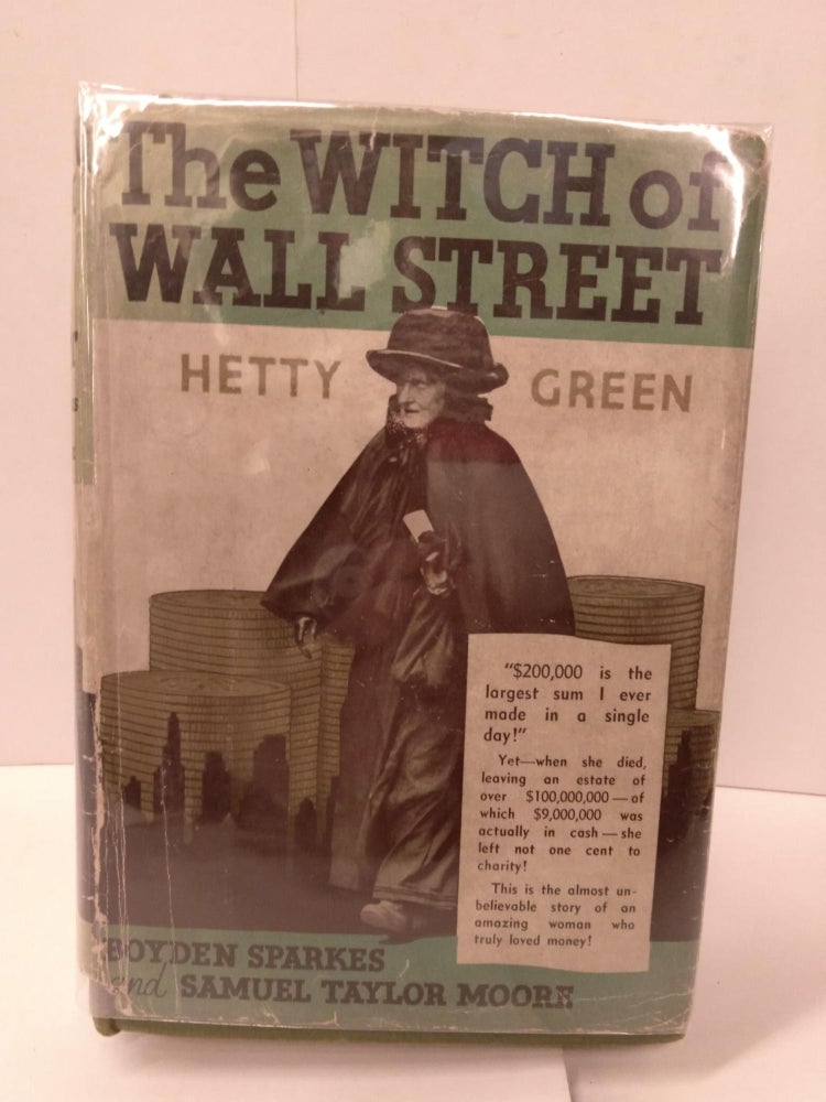 Item #87328 The Witch of Wall Street: Hetty Green. Boyden Sparkes, Samuel Taylor Moore.