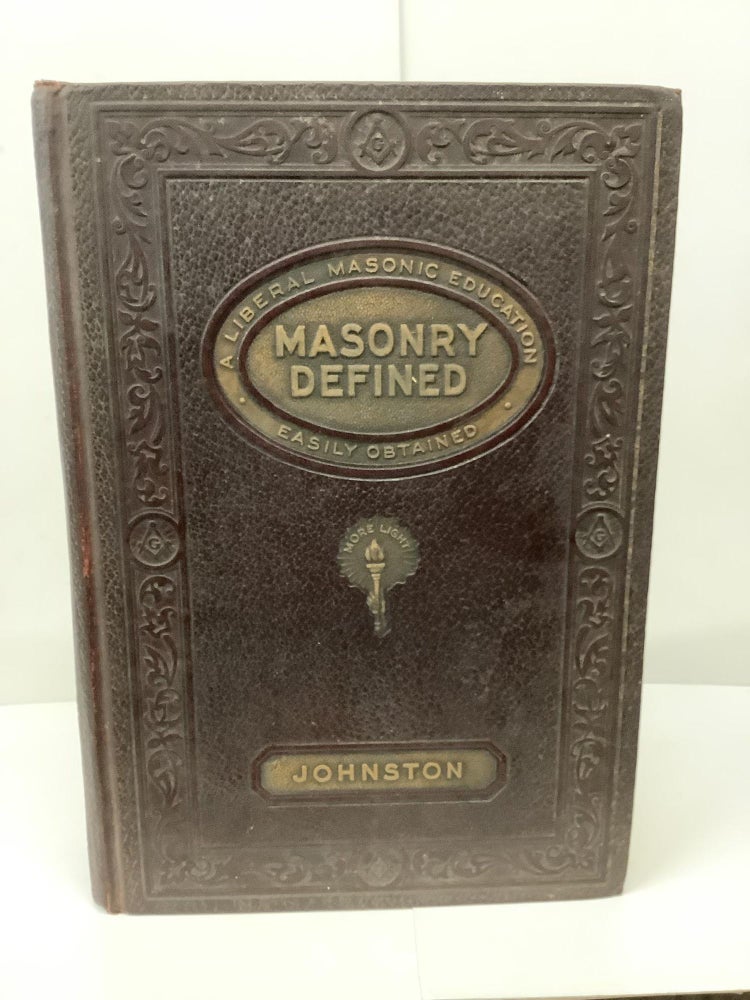 Item #87423 Masonry Defined: A Liberal Masonic Education; Information Every Mason Should Have. E. R. Johnston.