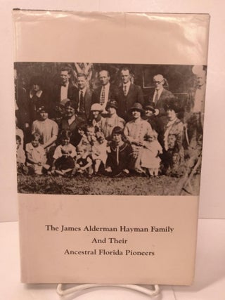 Item #87438 The James Alderman Hayman Family and Their Ancestral Florida Pioneers. Leota Thyra...