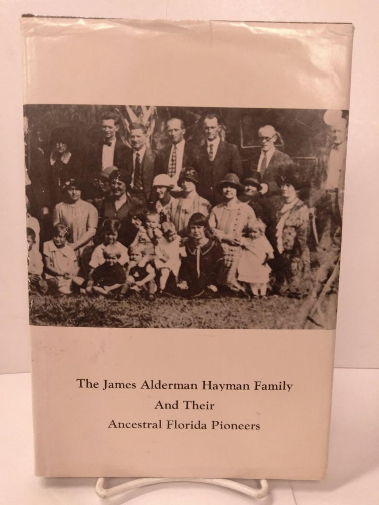Item #87438 The James Alderman Hayman Family and Their Ancestral Florida Pioneers. Leota Thyra Hayman.
