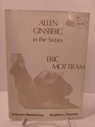 Item #87444 Allen Ginsberg in the Sixties. Eric Mottram