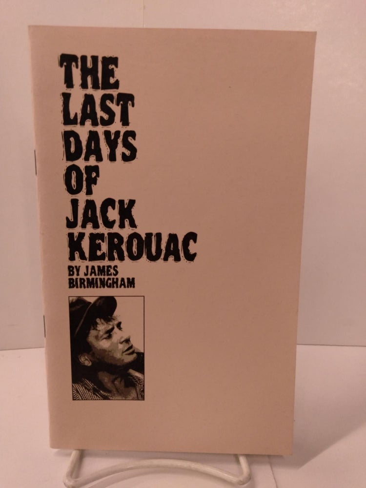 Item #87451 The Last Days of Jack Kerouac. James Birmingham.