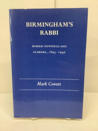 Item #87500 Birmingham's Rabbi, Morris Newfield and Alabama 1895-1940. Mark Cowett