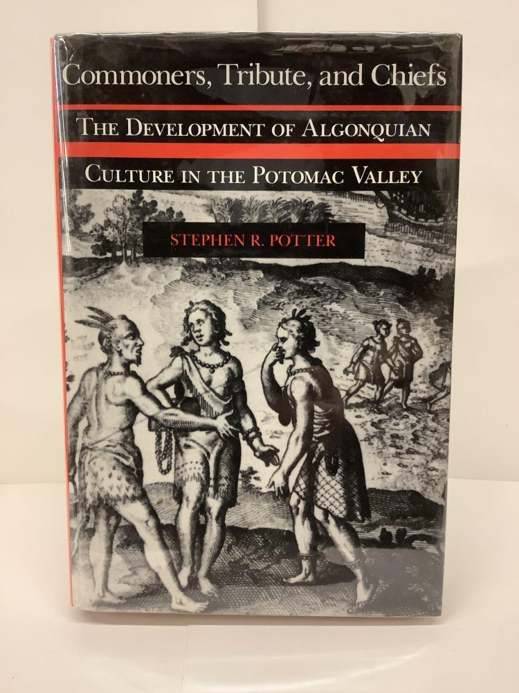 Item #87505 Commoners, Tribute, and Chiefs; The Development of Algonquian Culture in the Potomac Valley. Stephen R. Potter.