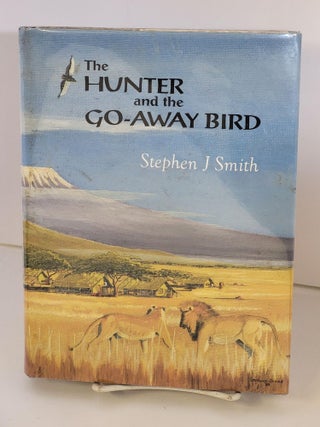 Item #87582 The Hunter and the Go-Away Bird. Stephen J. Smith