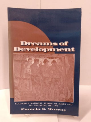 Item #87620 Dreams of Development: Colombia's National School of Mines and Its Engineers,...