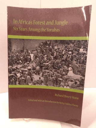 Item #87625 In Africa's Forest and Jungle: Six Years Among the Yorubas. Richard Henry Stone
