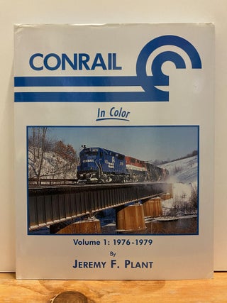 Item #87644 Conrail in Color, Vol. 1: 1976 - 1979. Jeremy F. Plant