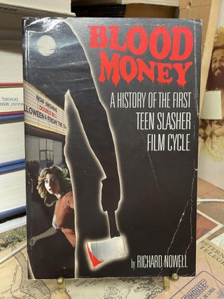 Item #87668 Blood Money: A History of the First Teen Slasher Film Cycle. Richard Nowell