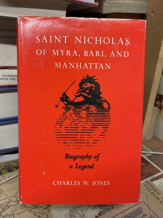 Item #87670 Saint Nicholas of Myra, Bari, and Manhattan: Biography of a Legend. Charles w. Jones