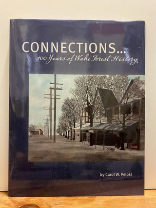 Item #87704 Connections-- 100 Years of Wake Forest History. Carol W. Pelosi