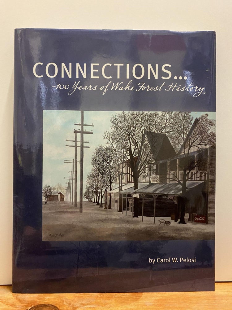 Item #87704 Connections-- 100 Years of Wake Forest History. Carol W. Pelosi.