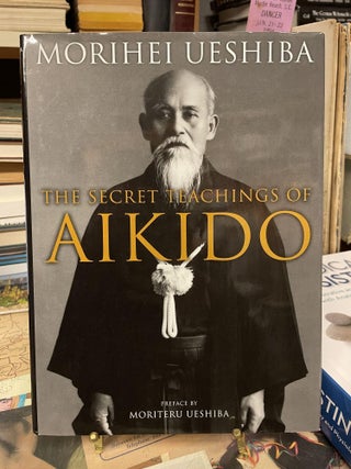Item #87712 The Secret Teachings of Akido. Morihei Ueshiba
