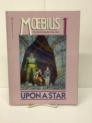 Item #87730 Moebius #1 Upon A Star, The Collected Fantasies of Jean Giraud. Jean "Moebius" Giraud