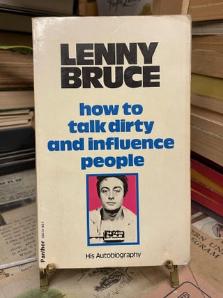 Item #87816 How to Talk Dirty and Influence People. Lenny Bruce