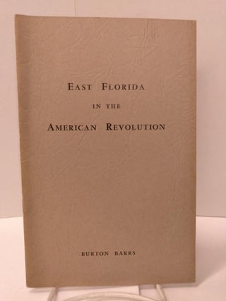 Item #87838 East Florida in the American Revolution. Burton Barrs