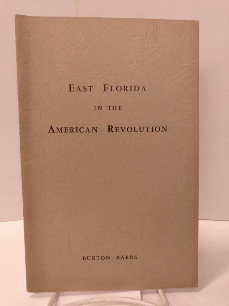 Item #87838 East Florida in the American Revolution. Burton Barrs.