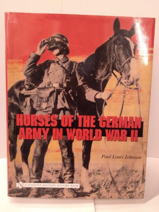 Item #87851 Horses of the German Army in World War II. Paul Louis Johnson