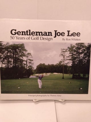 Item #87852 Gentleman Joe Lee: 50 Years of Golf Design. Ron Whitten