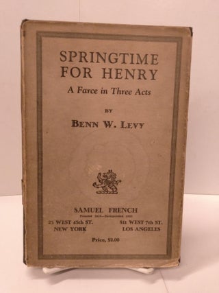 Item #87872 Springtime For Henry: A Farce in Three Acts. Benn W. Levy