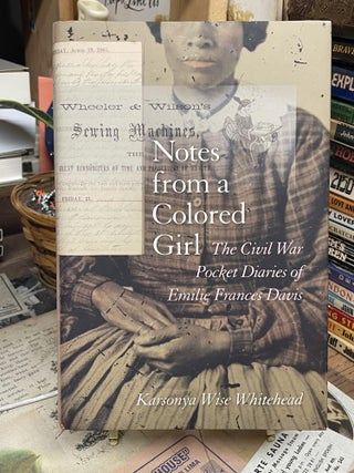 Item #87915 Notes from a Colored Girl: The Civil War Pocket Diaries of Emilie Frances Davis....