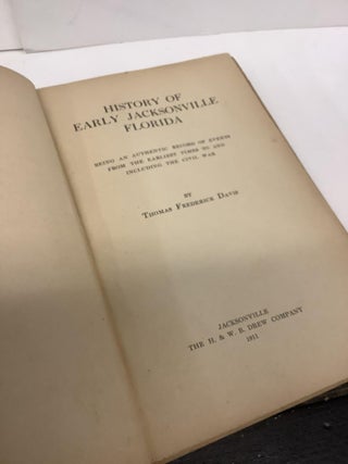 History of Early Jacksonville Florida, Being an Authentic Record of Events from the Earliest Times to and Including the Civil War