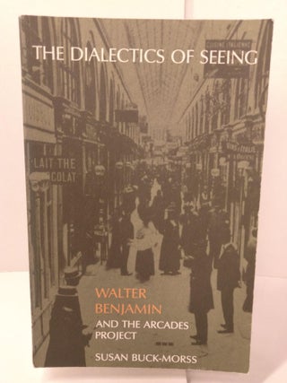 Item #87948 The Dialectics of Seeing: Walter Benjamin and the Arcades Project. Susan Buck-Morss