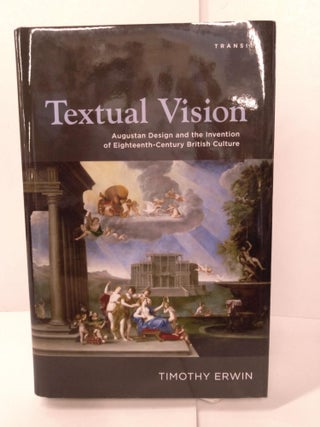 Item #87956 Textual Vision: Augustan Design and the Invention of Eighteenth-Century British...